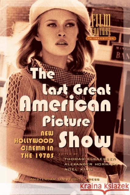 The Last Great American Picture Show: New Hollywood Cinema in the 1970s Horwath, Alexander 9789053566312 Amsterdam University Press