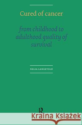 Cured of Cancer : from childhood to adulthood, quality of survival Nelia E. Langeveld 9789053566664 Amsterdam University Press