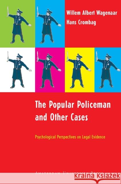 The Popular Policeman and Other Cases: Psychological Perspectives on Legal Evidence Wagenaar, Willem Albert 9789053567630 Amsterdam University Press