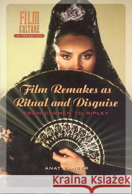 Film Remakes as Ritual and Disguise: From Carmen to Ripley Anat Zanger 9789053567845