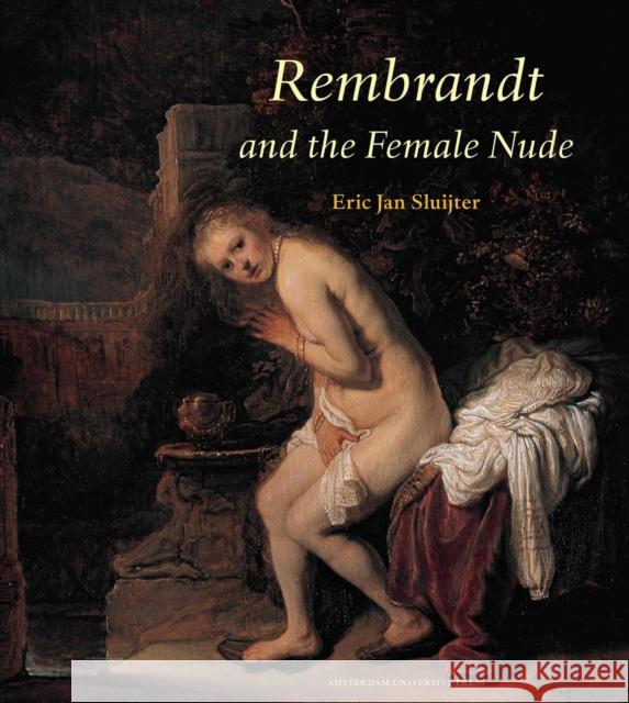 Rembrandt and the Female Nude Eric Jan Sluijter 9789053568378 Amsterdam University Press