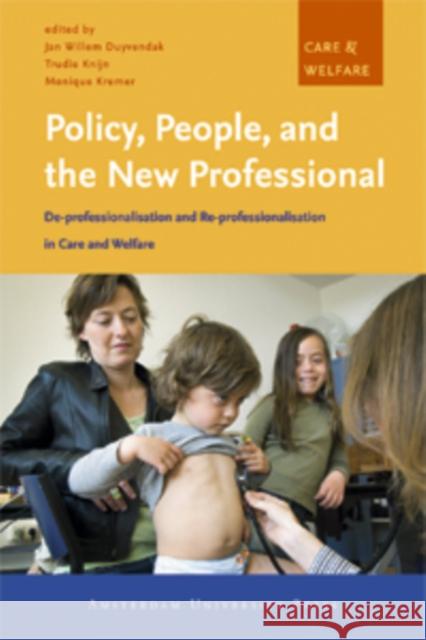 Policy, People, and the New Professional: De-Professionalisation and Re-Professionalisation in Care and Welfare Kremer, Monique 9789053568859 Amsterdam University Press