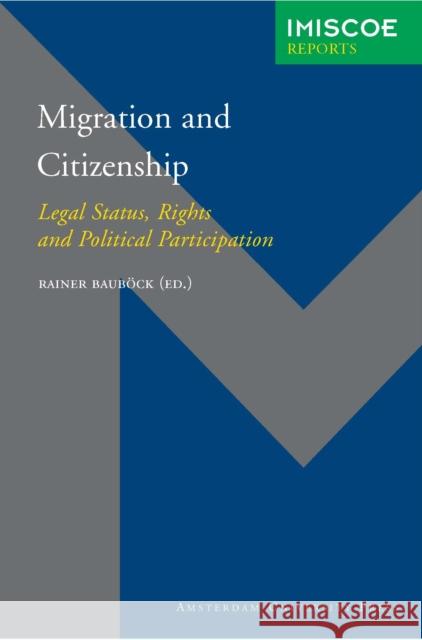 Migration and Citizenship: Legal Status, Rights and Political Participation Bauböck, Rainer 9789053568880