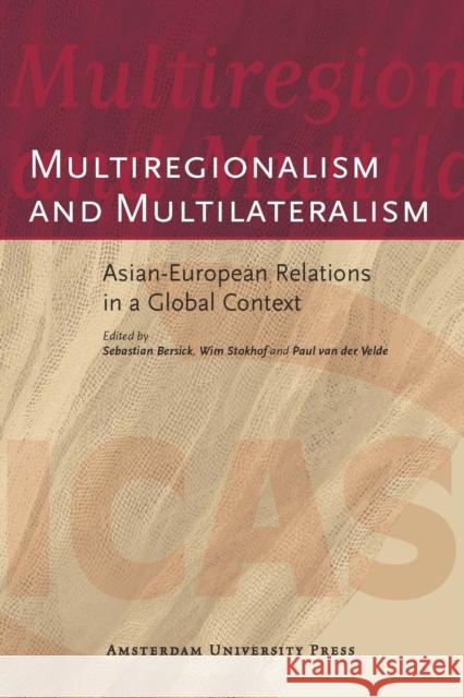 Multiregionalism and Multilateralism: Asian-European Relations in a Global Context Bersick, Sebastian 9789053569290 Amsterdam University Press