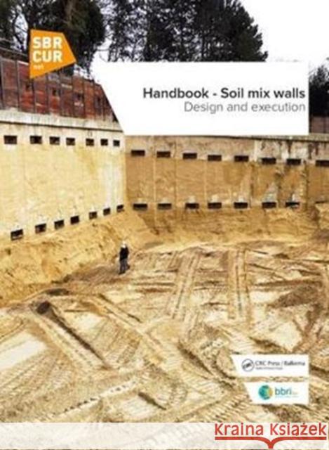 Handbook - Soil Mix Walls: Design and Execution Noel Huybrechts (Department of Civil Eng Nicolas Denies (WTCB, Brussels, Belgium)  9789053676417 SBR Kennisoverdracht B.V.