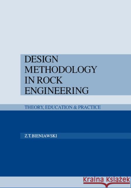 Design Methodology in Rock Engineering: Theory, Education and Practice Bieniawski, Z. T. 9789054101215 Taylor & Francis