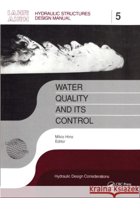 Water Quality and Its Control: Iahr Hydraulic Structures Design Manuals 5 Hino, Mikio 9789054101239