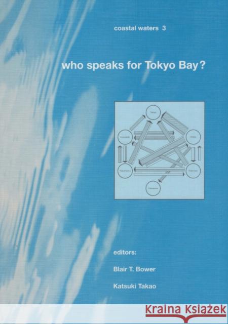 Who Speaks for Tokyo Bay?: Coastal Waters Series 3 Bower, Blair T. 9789054101307 Taylor & Francis