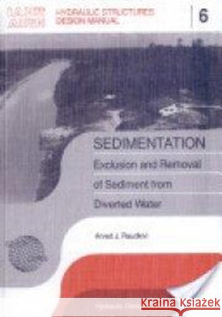 Sedimentation : Exclusion and Removal of Sediment from Diverted Water Arved J. Raudkivi A. J. Raudkivi Raudkivi 9789054101321 Taylor & Francis Group