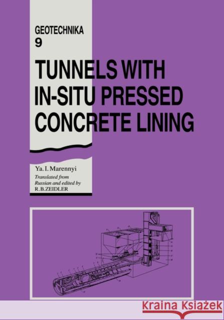 Tunnels with In-situ Pressed Concrete Lining : Geotechnika - Selected Translations of Russian Geotechnical Literature 9 Ya I. Marennyi Kila I. Marennyfi Marennyi 9789054101413 Taylor & Francis Group