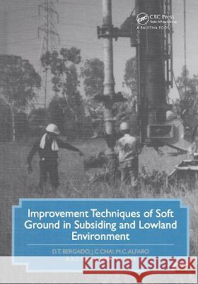 Improvement Techniques of Soft Ground in Subsiding and Lowland Environment M.C. Alfaro A.S. Balasubramaniam Dennes Bergado 9789054101444 Taylor & Francis