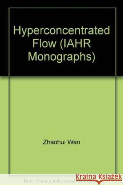 Hyperconcentrated Flow Zhaohui Wan Zhaoyin Wang Zhaohui Wan 9789054101666 Taylor & Francis