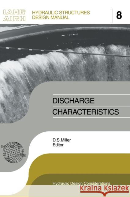 Discharge Characteristics: Iahr Hydraulic Structures Design Manuals 8 Miller, D. S. 9789054101802 Taylor & Francis