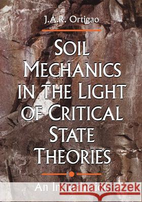 Soil Mechanics in the Light of Critical State Theories: An Introduction Ortigao, J. a. R. 9789054101956 Taylor & Francis