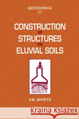 Construction of Structures on Eluvial Soils V.B. Shvets V.B. Shvets  9789054102359 Taylor & Francis