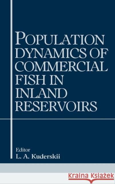 Population Dynamics of Commercial Fish in Inland Reservoirs L. A. Kuderskii 9789054102595 CRC