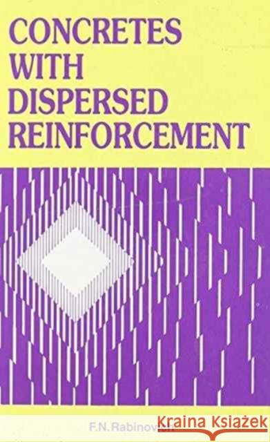 Concretes with Dispersed Reinforcement F.N. Rabinovich F.N. Rabinovich  9789054102625 Taylor & Francis