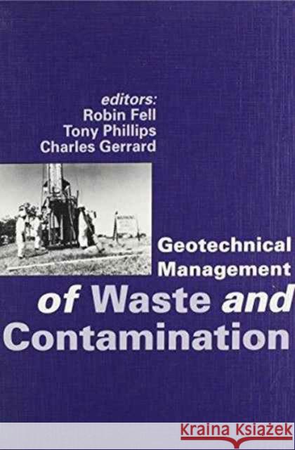 Geotechnical Management of Waste and Contamination: Proceedings of the Conference, Sydney, Nsw, 22-23 March 1993 Fell, Robin 9789054103073 Taylor & Francis