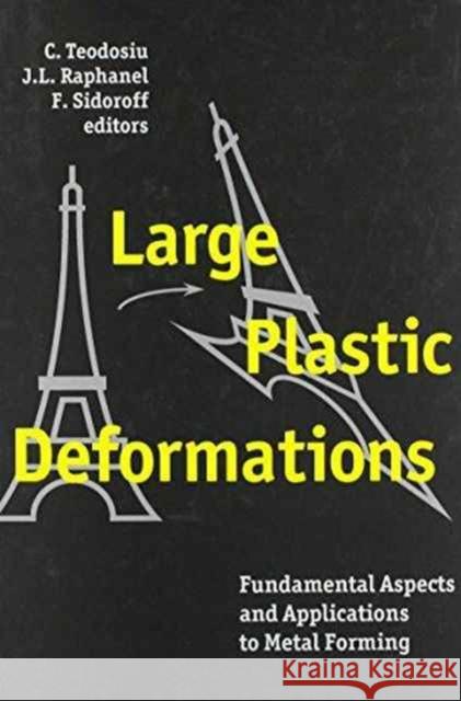 Large Plastic Deformations: Fundamental Aspects and Applications to Metal Forming: Proceedings of the International Seminar Mecamat'91, Fontainebleau, Raphanel, J. L. 9789054103172 Taylor & Francis