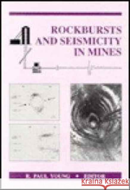 Rockbursts and Seismicity in Mines 93: Proceedings of the 3rd International Symposium, Kingston, Ontario, 16-18 August 1993 Young, R. Paul 9789054103202 Taylor & Francis