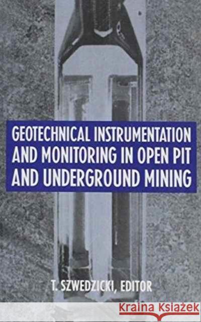 Geotechnical Instrumentation and Monitoring in Open Pit and Underground Mining T. Szwedzicki T. Szwedzicki  9789054103219 Taylor & Francis