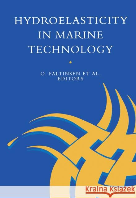 Hydro-Elasticity in Marine Technology: Proceedings of an International Conference, Trondheim, Norway, 22-28 May 1994 Faltinsen, O. 9789054103875 Taylor & Francis