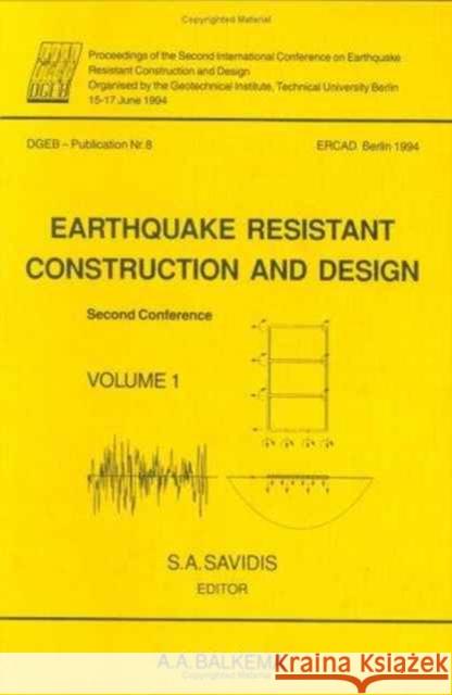 Earthquake Resistant Construction and Design II, Volume 1: Proceedings of the Second International Conference, Berlin, 15-17 June 1994, 2 Volumes Savidis, S. a. 9789054103936 Taylor & Francis