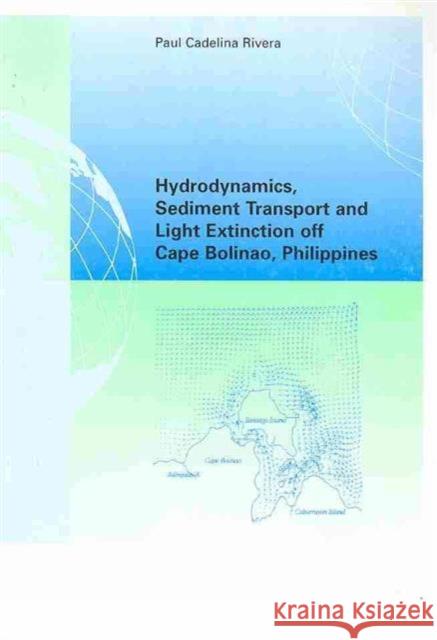 Hydrodynamics, Sediment Transport and Light Extinction Off Cape Bolinao, Philippines Paul Cadelina Rivera Paul Cadelina Rivera  9789054104087 Taylor & Francis