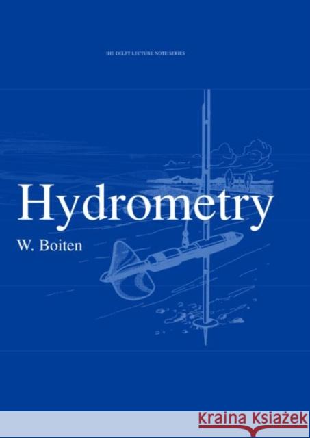 Hydrometry : IHE Delft Lecture Note Series Wubbo Boiten   9789054104230 Taylor & Francis