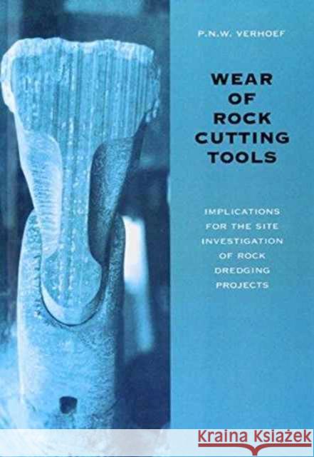 Wear of Rock Cutting Tools : Implications for the Site Investigation of Rock Dredging Projects P.N.W. Verhoef P.N.W. Verhoef  9789054104346