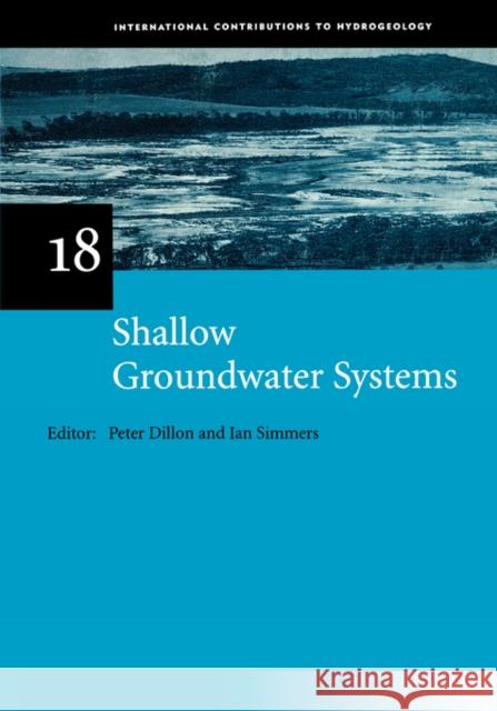 Shallow Groundwater Systems: Iah International Contributions to Hydrogeology 18 Dillon, Peter 9789054104438 Taylor & Francis