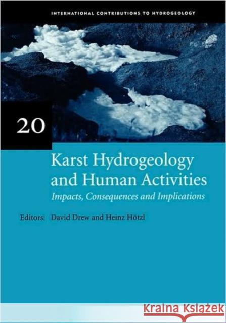 Karst Hydrogeology and Human Activities: Impacts, Consequences and Implications: Iah International Contributions to Hydrogeology 20 Drew, David 9789054104643 0