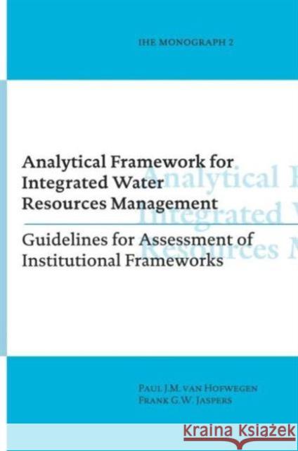 Analytical Framework for Integrated Water Resources Management: Ihe Monographs 2 Van Hofwegen, Paul 9789054104728 Taylor & Francis