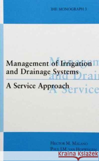 Management of Irrigation and Drainage Systems Hector M. Malano Paul van Hofwegen Hector M. Malano 9789054104827 Taylor & Francis