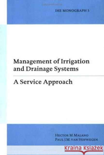 Management of Irrigation and Drainage Systems Hector M. Malano Paul van Hofwegen Hector M. Malano 9789054104834 Taylor & Francis