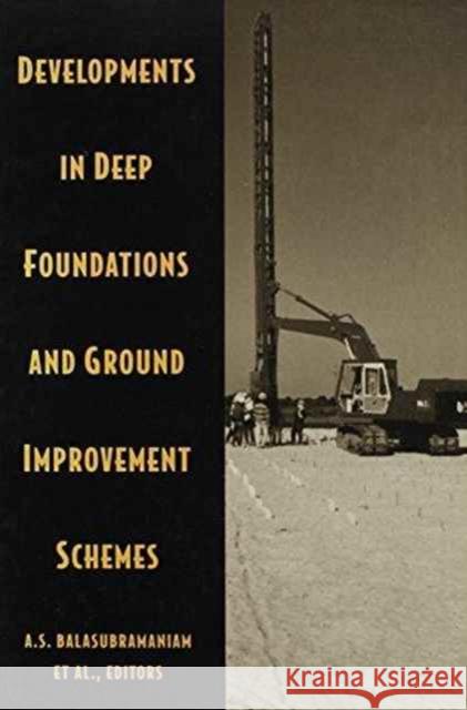 Developments in Deep Foundations and Ground Improvement Schemes: Proceedings Symposia on Geotextiles, Geomembranes & Other Geosynthetics in Ground Imp Balasubramaniam, A. S. 9789054105930 Taylor & Francis