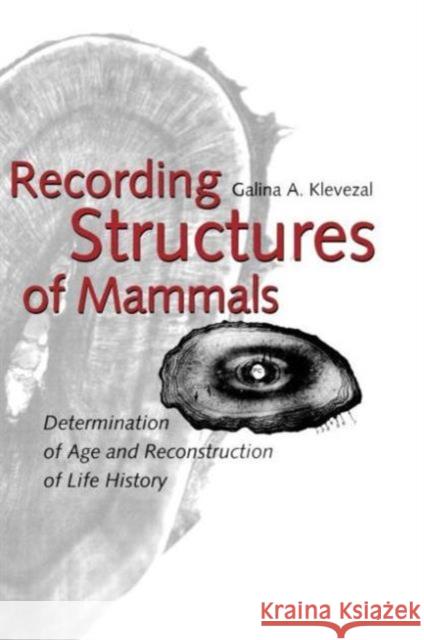 Recording Structures of Mammals: Determination of Age and Reconstruction of Life History Klevezal, Galinaa 9789054106210 Taylor & Francis