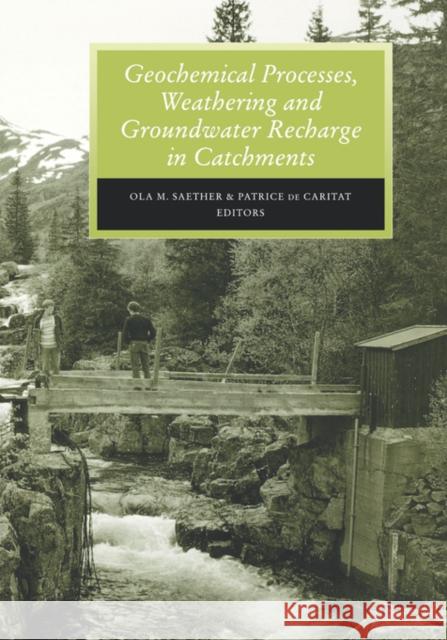 Geochemical Processes, Weathering and Groundwater Recharge in Catchments O.M. Saether P. de Caritat O.M. Saether 9789054106463 Taylor & Francis