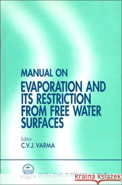 Manual on Evaporation and Its Restriction from Free Water Surfaces C. Varma C. Varma  9789054107149 Taylor & Francis