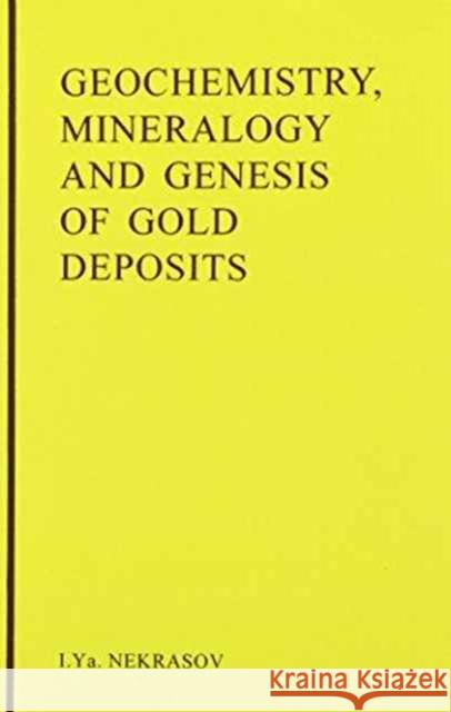 Geochemistry, Mineralogy and Genesis of Gold Deposits I.Y. Nekrasov   9789054107231 Taylor & Francis