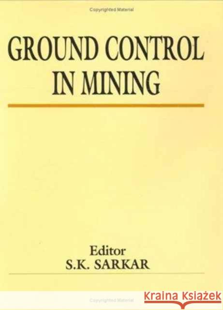 Ground Control in Mining S.K. Sarkar   9789054107460 Taylor & Francis