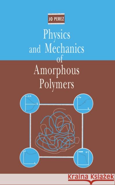 Physics and Mechanics of Amorphous Polymers Jo Perez Jo Perez  9789054107668 Taylor & Francis