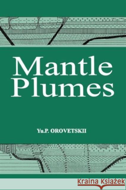 Mantle Plumes Yu P. Orovetskii   9789054107927 Taylor & Francis