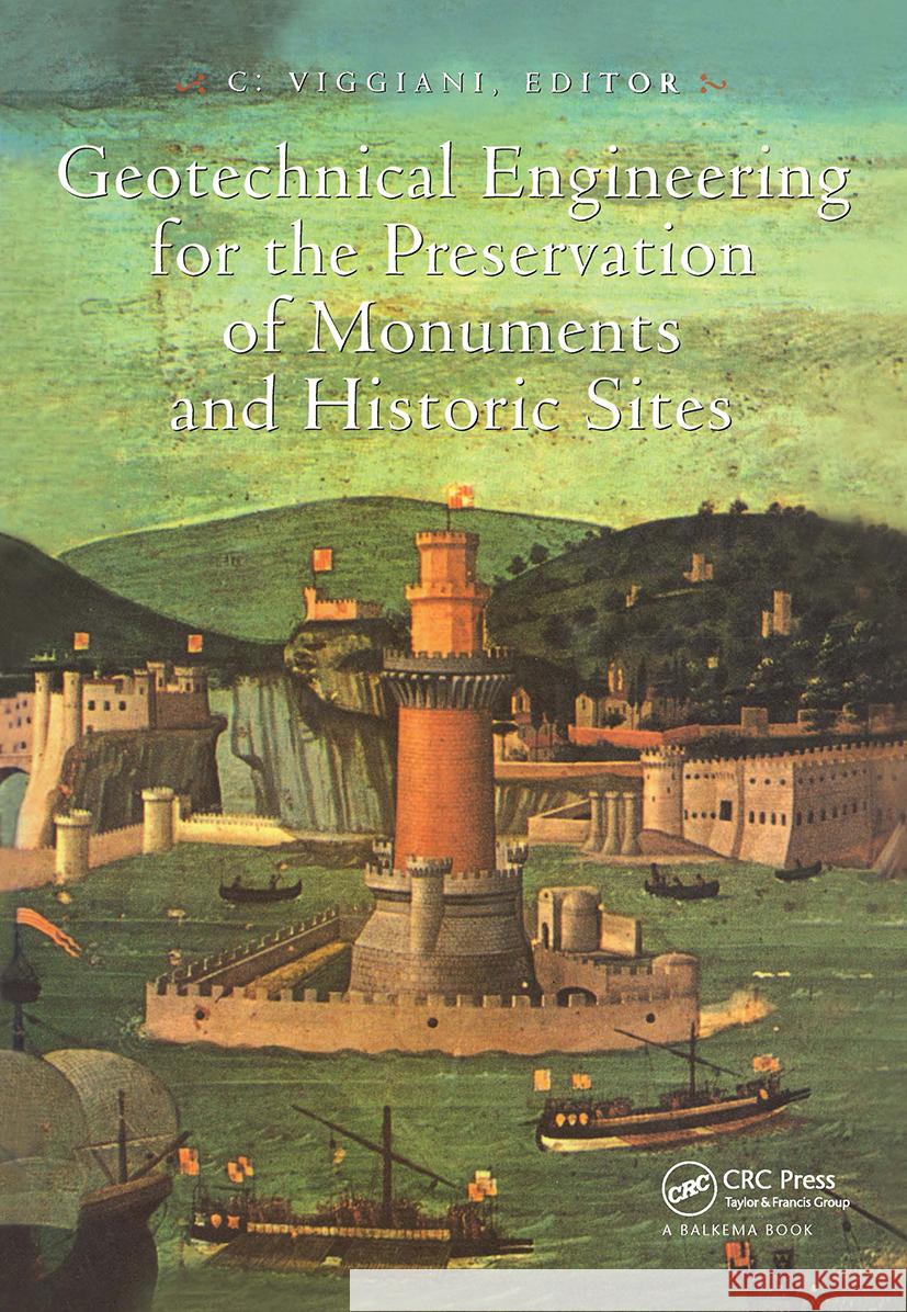 Geotechnical Engineering for the Preservation of Monuments and Historical Sites C. Viggiani   9789054108719 Taylor & Francis