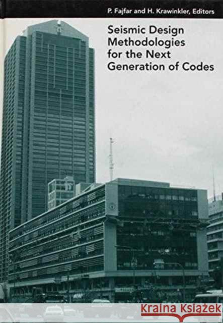 Seismic Design Methodologies for the Next Generation of Codes P. Fajfar H. Krawinkler  9789054109280 Taylor & Francis