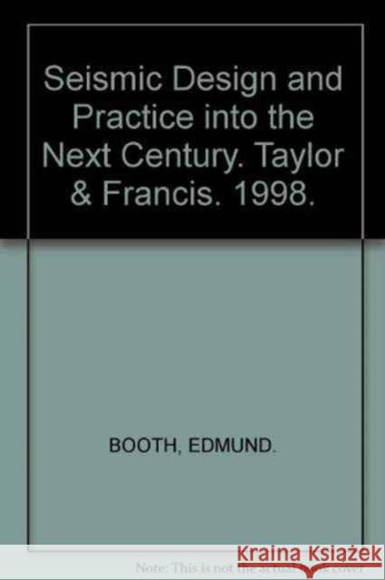 Seismic Design and Practice Into the Next Century: Proceedings of the 6th Seced Conference, Oxford, 26-27 March 1998 Booth, Edmund 9789054109341 Taylor & Francis