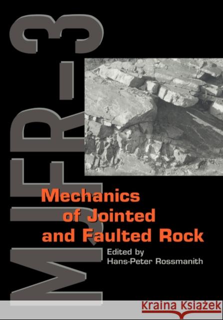 Mechanics of Jointed and Faulted Rock H. -P Rossmanith Hans-Peter Rossmanith 9789054109556