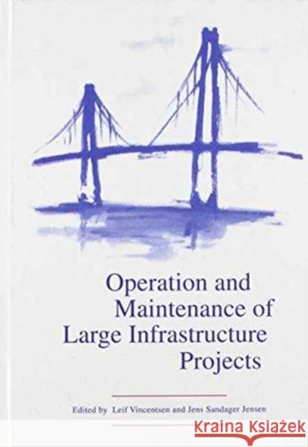 Operation and Maintenance of Large Infrastructure Projects J.S. Jensen L.J. Vincentsen  9789054109631 Taylor & Francis