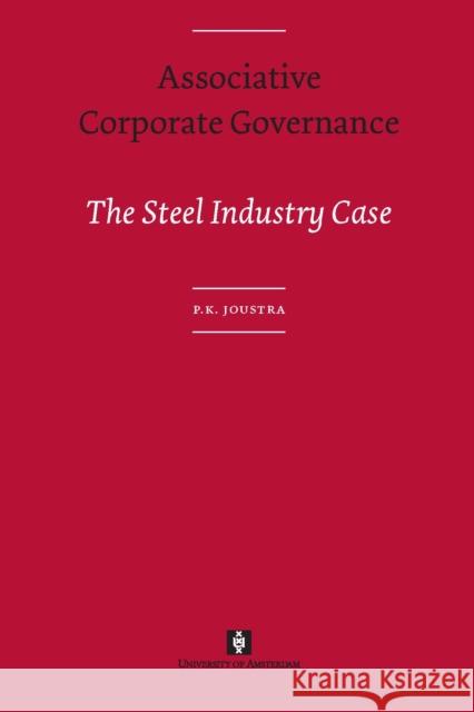 Associative Corporate Governance: The Steel Industry Case Joustra, Piet 9789056296964 Amsterdam University Press (RJ)