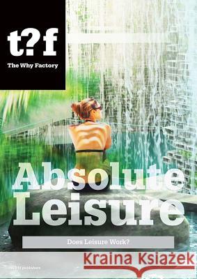 Absolute Leisure: Does Leisure Work? Winy Maas Alexander Sverdlov Felix Madrazo 9789056627669 NAI Publishers